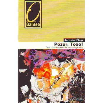 Pozor, Toxo!: Tajná učebnice praktické metodologie vědy - Jaroslav Flegr