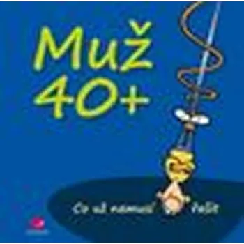 Muž 40+ Co už nemusí řešit - Michael…