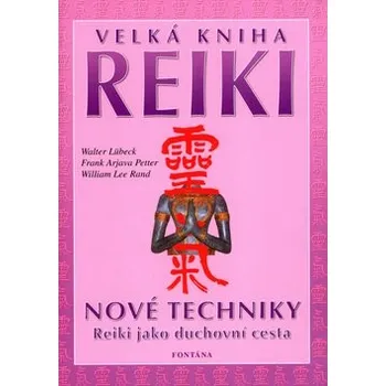 Velká kniha reiki - Walter Lübeck, Frank Arjava Petter, William Lee Ra