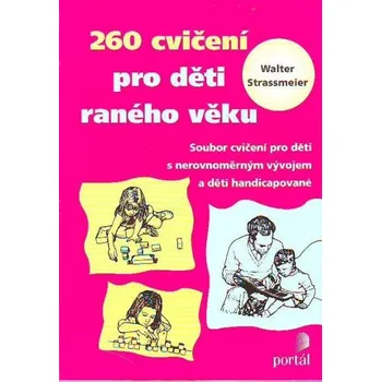 260 cvičení pro děti raného věku - Walter Strassmeier 260 cvičení pro děti raného věku - Walter Strassmeier