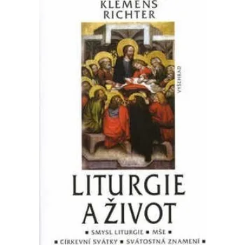 Populárně naučná literatura pro dospělé Liturgie a život - Klemens Richter