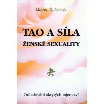 Tao a síla ženské sexuality - Maitreyi D. Piontek