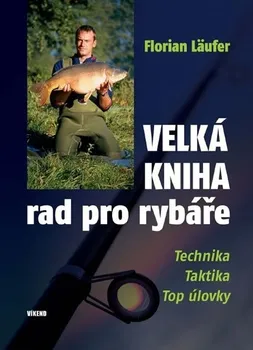 Chovatelství Velká kniha rad pro rybáře: Technika, taktika, top úlovky - Florian Läufer