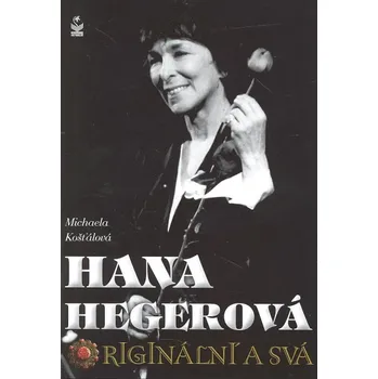 Literární biografie Hana Hegerová, originální a svá - Micheala Košťálová