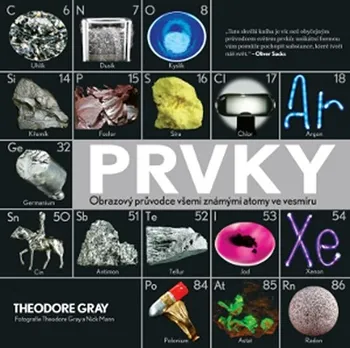 Encyklopedie Gray Theodore: Prvky - Obrazový průvodce všemi známými atomy ve vesmíru