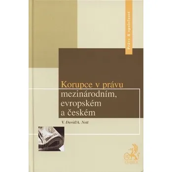 Korupce v právu mezinárodním, evropském a českém - Vladislav David, Alexander Nett Korupce v právu mezinárodním, evropském a českém - Vladislav David, Alexander Nett