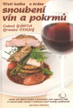 Třetí kniha o kráse snoubení vín a pokrmů - Luboš Bárta, Branko Černý