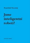 Jsme inteligentní roboti? - František…