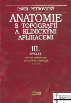 Anatomie s topografií a klinickými aplikacemi III. - Pavel Petrovický kol.