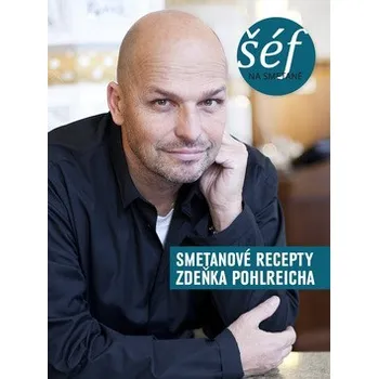 Šéf na smetaně: Smetanové recepty Zdeňka Pohlreicha - Zdeněk Pohlreich