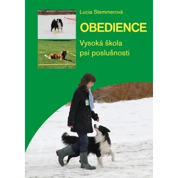 Obedience: vysoká škola psí poslušnosti - Lucia Stemmerová