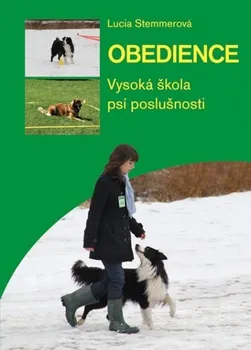 Obedience: vysoká škola psí poslušnosti - Lucia Stemmerová