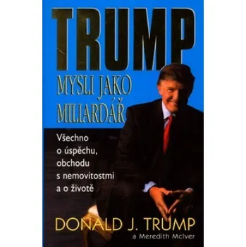 Literární biografie Mysli jako miliardář - Donald J. Trump