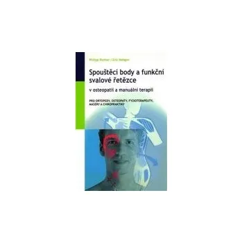 Spouštěcí body a funkční svalové řetězce v osteopatii a manuální terapii - Philipp Richter, Eric Hebgen