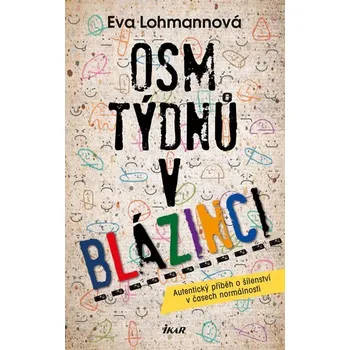 Osm týdnů v blázinci - Eva Lohmannová Osm týdnů v blázinci - Eva Lohmannová