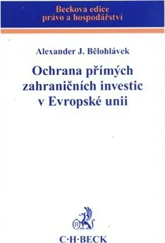 Ochrana přímých zahraničních investic v Evropské unii - Alexander J. Bělohlávek