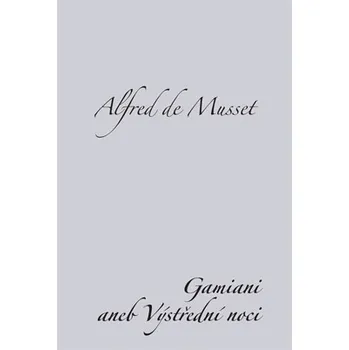 Gamiani aneb Výstřední noci - Alfred de Musset Gamiani aneb Výstřední noci - Alfred de Musset