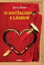 O socialismu s láskou - Juraj Šebo