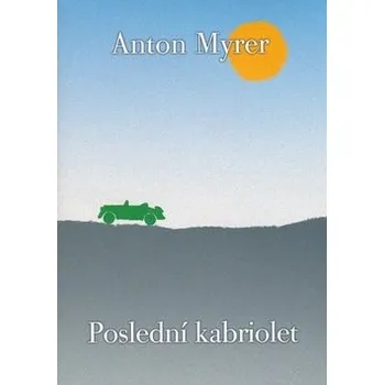 Poslední kabriolet - Anton Myrer