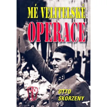 Mé velitelské operace - Otto Skorzeny