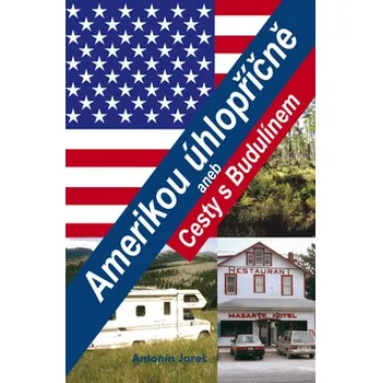 Literární cestopis Amerikou úhlopříčně - Antonín Jareš