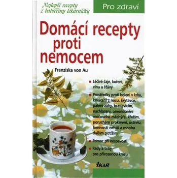 Domácí recepty proti nemocem - Franziska von Au
