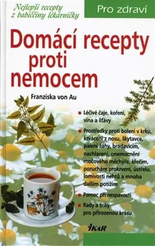 Domácí recepty proti nemocem - Franziska von Au