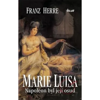 Marie Luisa. Napoleon byl její osud -…