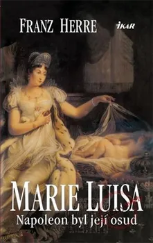 Literární biografie Marie Luisa. Napoleon byl její osud - Franz Herre