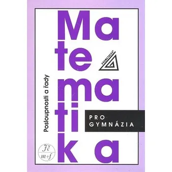 Matematika Matematika pro gymnázia: Posloupnosti a řady - Oldřich Odvárko