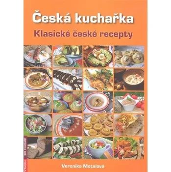 Česká kuchařka - klasické české recepty - Veronika Motalová Česká kuchařka - klasické české recepty - Veronika Motalová