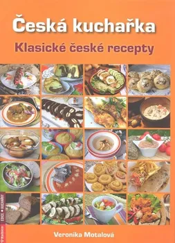 Česká kuchařka - klasické české recepty - Veronika Motalová
