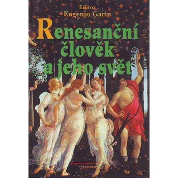 Renesanční člověk a jeho svět - Eugenio Garin