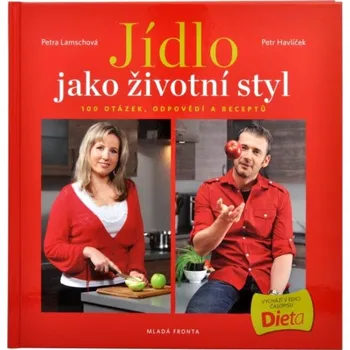 Jídlo jako životní styl: 100 otázek, odpovědí a receptů na téma hubnutí a dieta - Petr Havlíček, Petra Lamschová Jídlo jako životní styl: 100 otázek, odpovědí a receptů na téma hubnutí a dieta - Petr Havlíček, Petra Lamschová