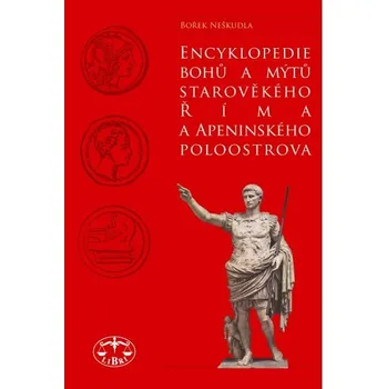 Encyklopedie Encyklopedie bohů a mýtů starověkého Říma a Apeninského poloostrova - Bořek Neškudla