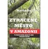 Literární cestopis Ztracené město v Amazonii - David Grann