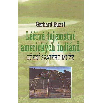 Léčivá tajemství amerických indiánů - Gerhard Buzzi
