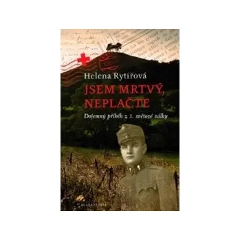 Jsem mrtvý, neplačte - Helena Rytířová