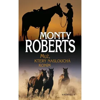 Muž, který naslouchá koním - Monty Roberts
