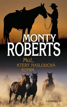 Muž, který naslouchá koním - Monty Roberts