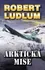 Arktická mise - Robert Ludlum