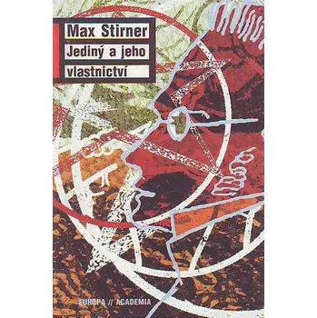 Jediný a jeho vlastnictví - Max Stirner