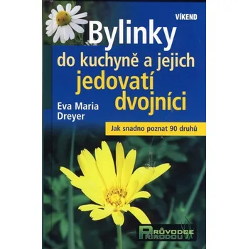 Encyklopedie Bylinky do kuchyně a jejich jedovatí dvojníci - Eva-Maria Dreyer