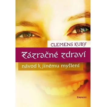 Duchovní literatura Zázračné zdraví: Návod k jinému myšlení - Clemens Kuby