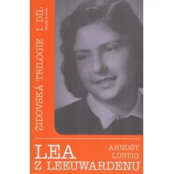 Lea z Leeuwwardenu - Arnošt Lustig Lea z Leeuwwardenu - Arnošt Lustig