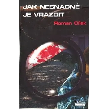 Jak nesnadné je vraždit - Roman Cílek
