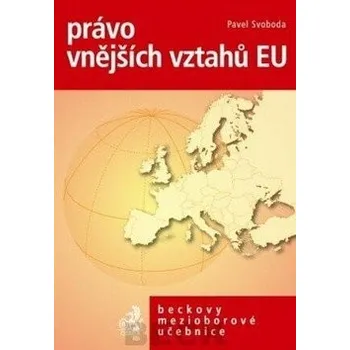 Právo vnějších vztahů EU po Lisabonské smlouvě - Pavel Svoboda Právo vnějších vztahů EU po Lisabonské smlouvě - Pavel Svoboda