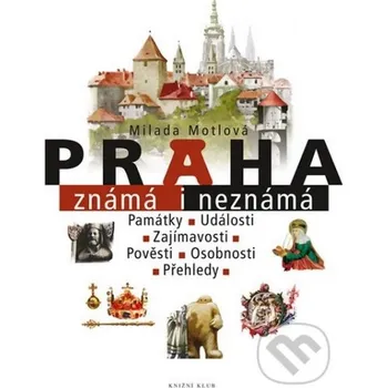 Praha známá i neznámá - Milada Motlová, Jan Maget