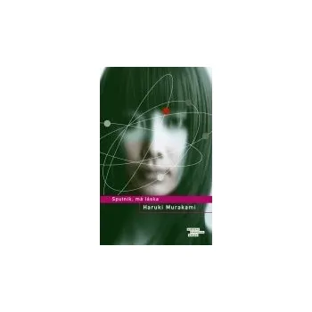 Sputnik, má láska - Haruki Murakami Sputnik, má láska - Haruki Murakami