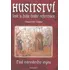 Encyklopedie Husitství lesk a bída české reformace - Vladimír Liška